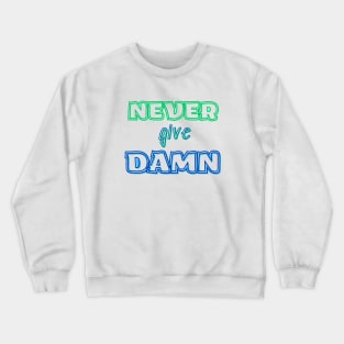 NEVER GIVE DAMN ! Crewneck Sweatshirt